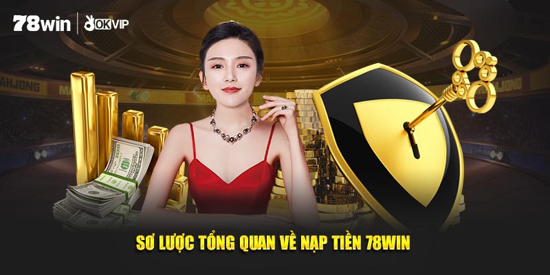Sơ lược đôi điều về nạp tiền 78WIN